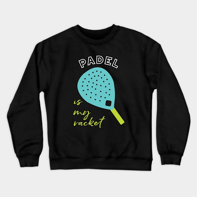 Padel is My Racket Crewneck Sweatshirt by whyitsme